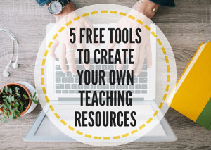 5-FREE-TOOLS-TO-CREATE-YOUR-OWNTEACHING-RESOURCES